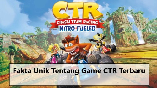 Fakta Unik Tentang Game CTR Terbaru