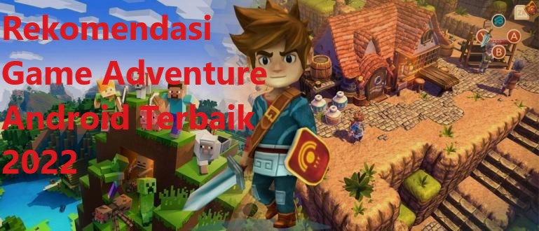 Rekomendasi Game Adventure Android Terbaik 2022